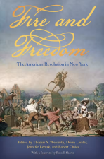 “Fire and Freedom: The American Revolution in New York” provides a new look into the American Revolution as it unfolded in the Empire State.