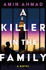 Amin Ahmad’s debut novel, “A Killer in the Family,” sends Indian immigrant Ali Azeem on a mission to determine who his Gatsbyesque in-laws really are: the embodiment of the American dream or the epitome of the dark side of power and ambition.