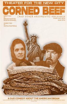 “Corned Beef (And Other Arguments)”<i> </i>is<i> </i>a new two-person comedy and classic immigrant story of success and chasing a dream no matter the cost.