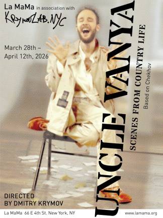 <i>Uncle Vanya, Scenes from Country Life</i> from March 28–April 12, 2026, at The Ellen Stewart Theatre, 66 E. 4th Street, New York, NY, 10003.